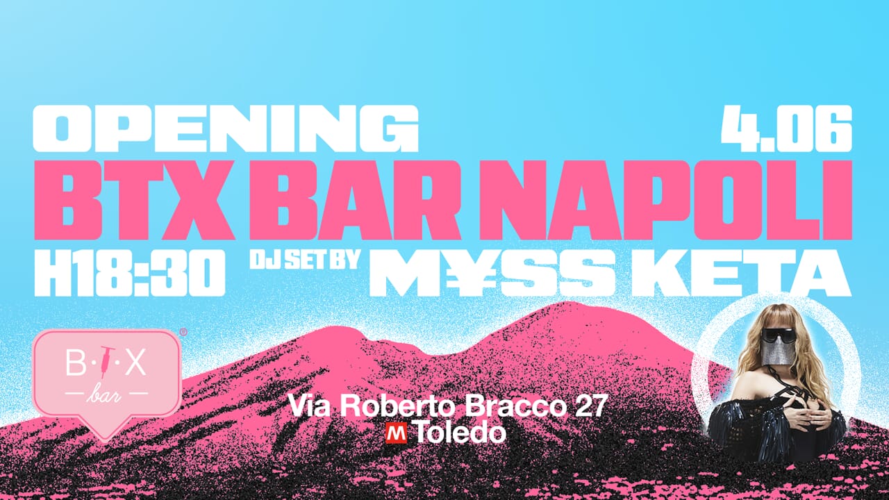 A Napoli apre il primo BTX Bar del Sud: opening con M¥SS KETA