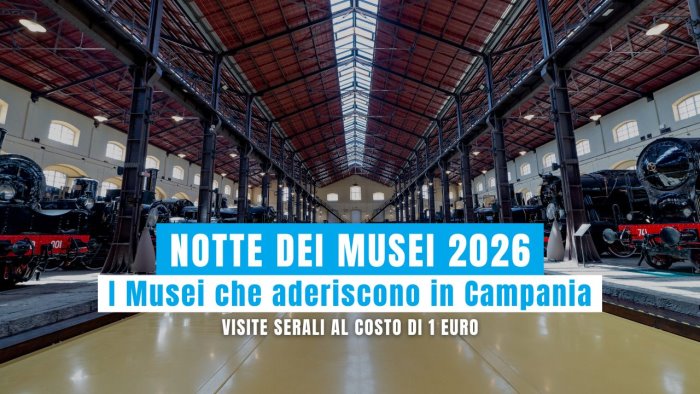 Notte dei Musei 2026 in Campania: aperture serali a 1€ il 23 maggio